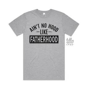 Ain't No Hood Like Fatherhood T-Shirt