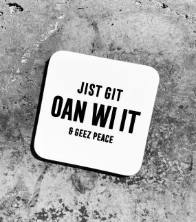 JIST GET OAN WAE IT & GEEZ PEACE Coaster